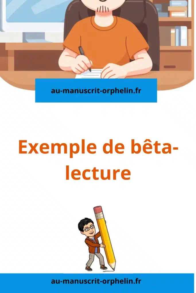 Sur l'illustration, il y a l'avatar du bêta-lecteur du manuscrit orphelin. Il prend tient un crayon qui est aussi grand que lui. Le titre de l'image est écrit en orange. Il dit : Exemple de bêta-lecture.
