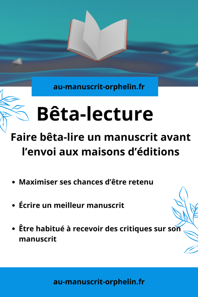 Bêta-lecture : faire bêta-lire un manuscrit avant l'envoi aux maisons d'édition - maximiser ses chances d'être retenu - écrire un meilleur manuscrit être habitué à recevoir des critiques sur son manuscrit