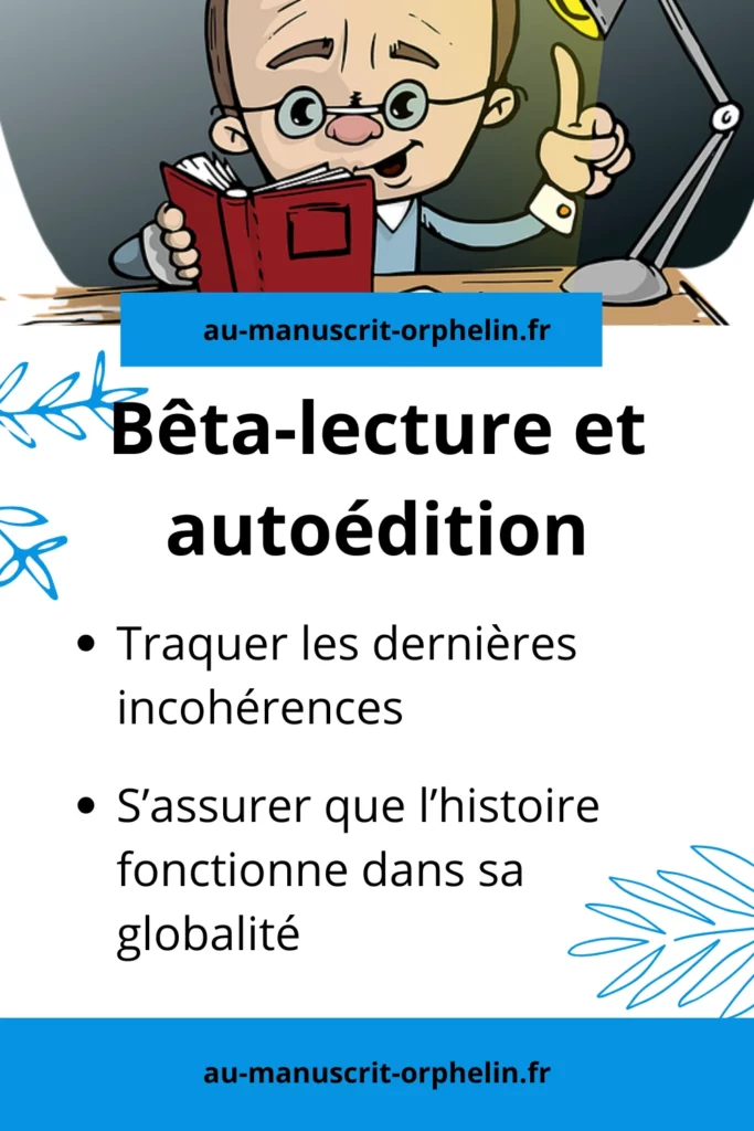 Bêta-lecture et autoédition Traquer les dernière incohérences S'assurer que l'histoire fonctionne dans sa globalité