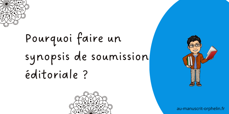 Le titre de l'illustration est "Pourquoi faire un synopsis de soumission éditoriale ?". Sur la droite, sur un fond bleu, il y a un avatar cartoonesque du bêta-lecteur professionnel du Manuscrit Orphelin. Il tient entre les bras deux livres et il est en train d'en lire un autre avec sa main gauche.